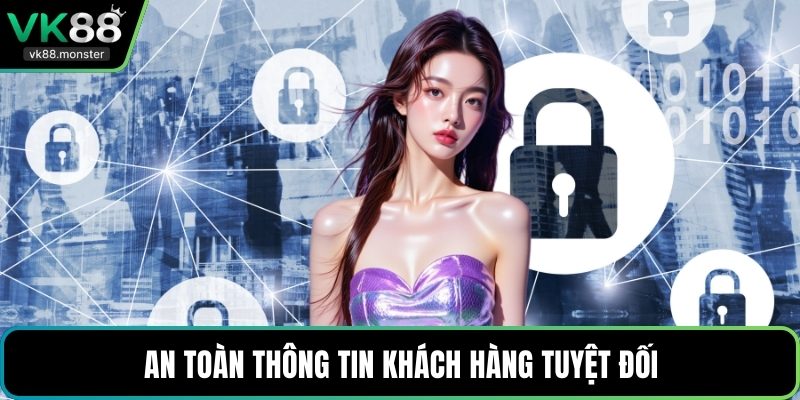 An toàn thông tin khách hàng tuyệt đối