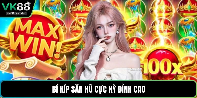 Bí kíp săn hũ cực kỳ đỉnh cao