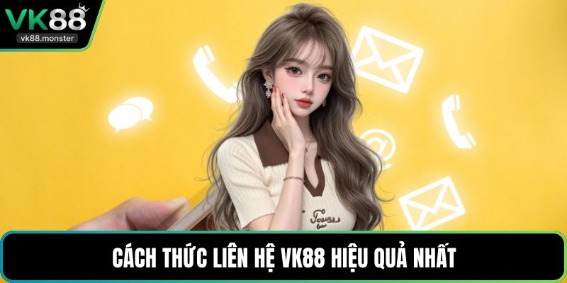Cách thức liên hệ VK88 hiệu quả nhất