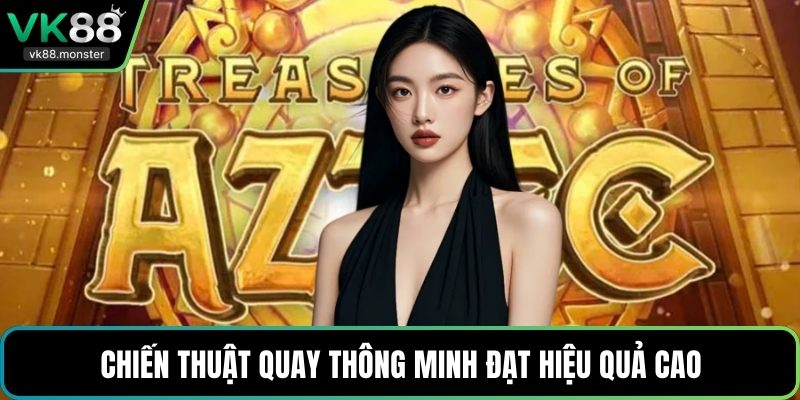 Chiến thuật quay thông minh đạt hiệu quả cao