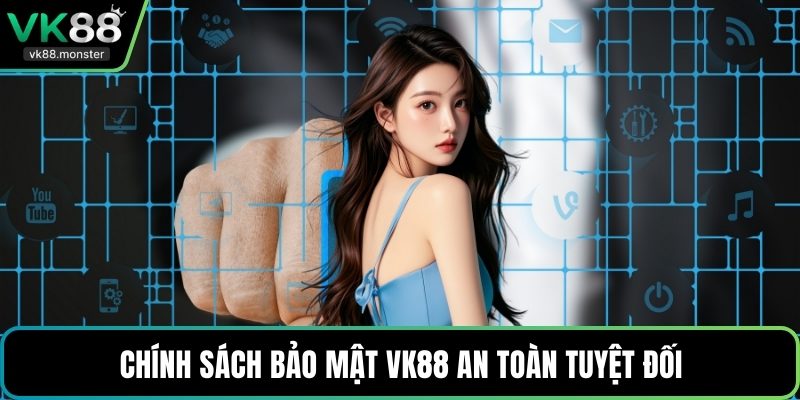 Chính sách bảo mật VK88 an toàn tuyệt đối