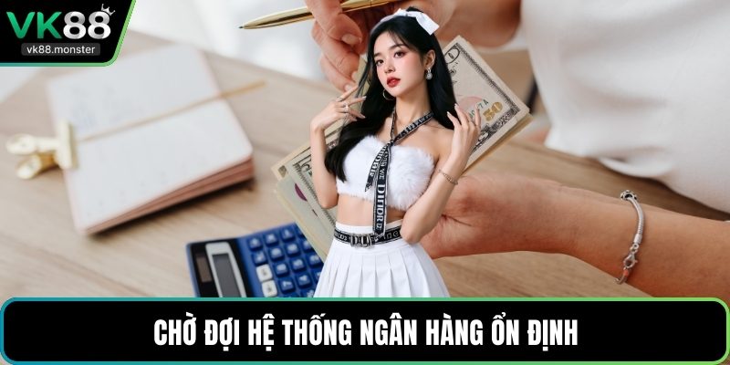 Chờ đợi hệ thống ngân hàng ổn định