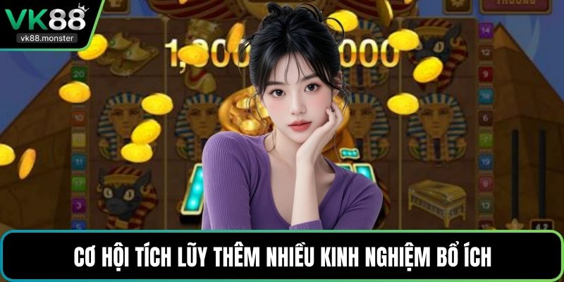 Cơ hội tích lũy thêm nhiều kinh nghiệm bổ ích
