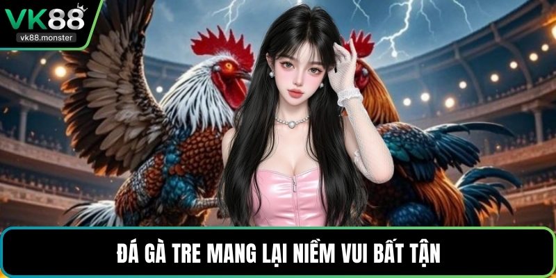 Đá gà tre mang lại niềm vui bất tận
