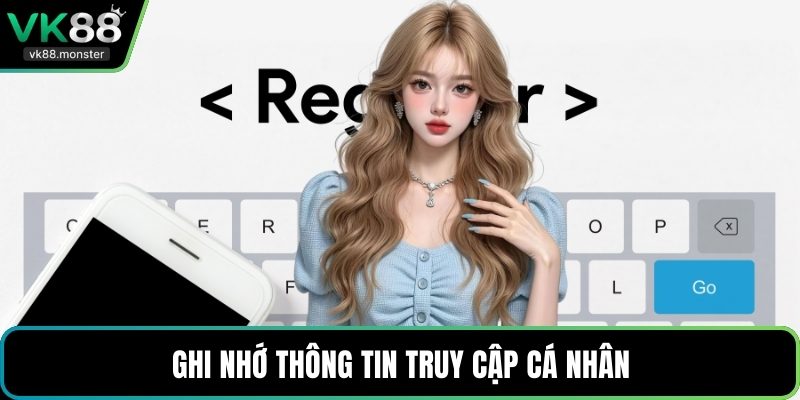 Ghi nhớ thông tin truy cập cá nhân
