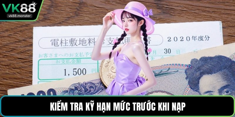 Kiểm tra kỹ hạn mức trước khi nạp