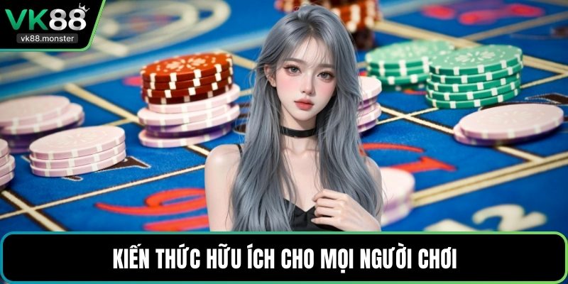 Kiến thức hữu ích cho mọi người chơi