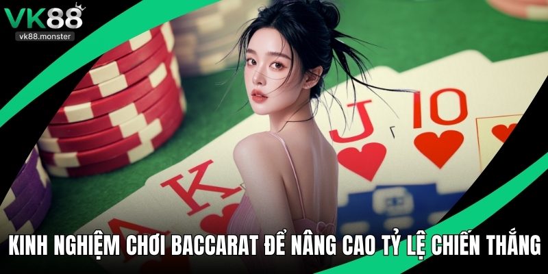 Kinh Nghiệm Chơi Baccarat Để Nâng Cao Tỷ Lệ Chiến Thắng
