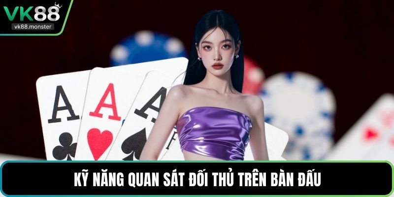 Kỹ năng quan sát đối thủ trên bàn đấu