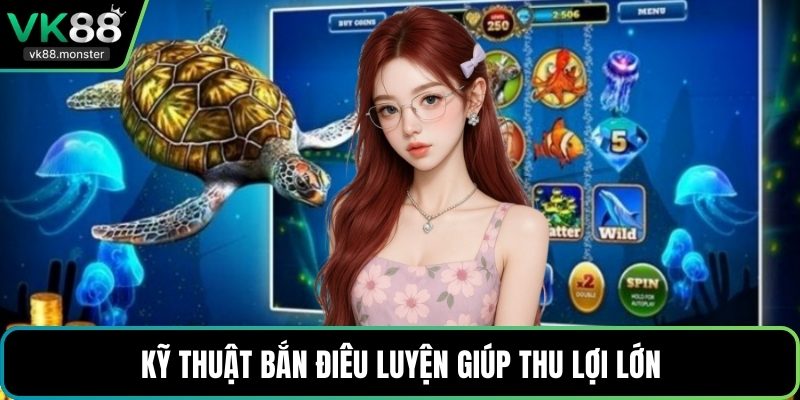 Kỹ thuật bắn điêu luyện giúp thu lợi lớn