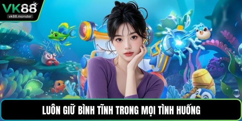 Luôn giữ bình tĩnh trong mọi tình huống