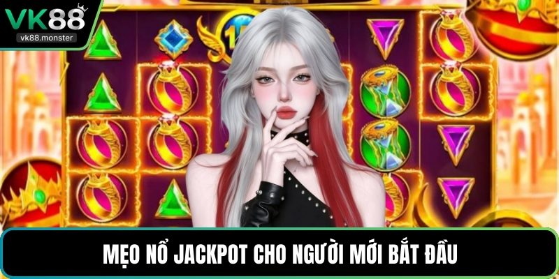 Mẹo nổ jackpot cho người mới bắt đầu