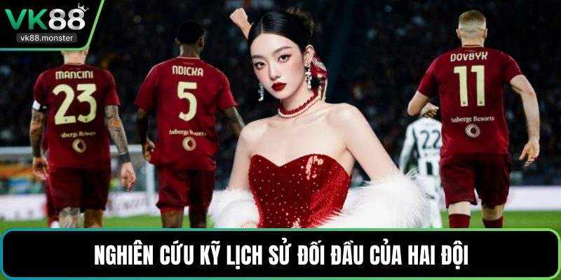 Nghiên cứu kỹ lịch sử đối đầu của hai đội