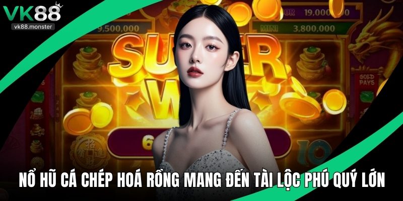 Nổ Hũ Cá Chép Hoá Rồng Mang Đến Tài Lộc Phú Quý Lớn