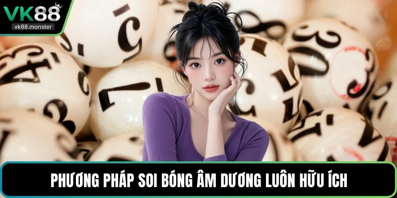 Phương pháp soi bóng âm dương luôn hữu ích