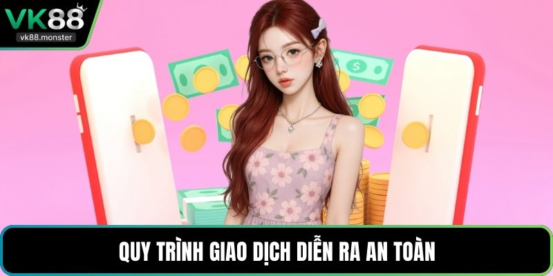 Quy trình giao dịch diễn ra an toàn