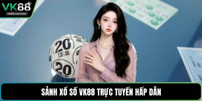 Sảnh xổ số VK88 trực tuyến hấp dẫn