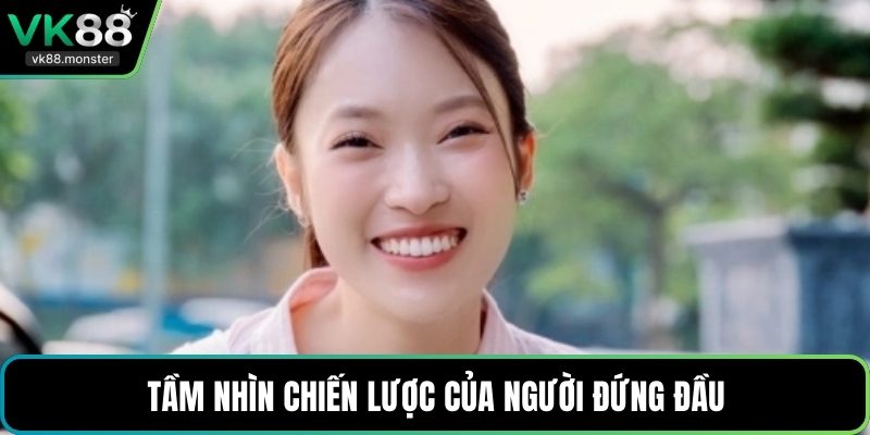Tầm nhìn chiến lược của người đứng đầu